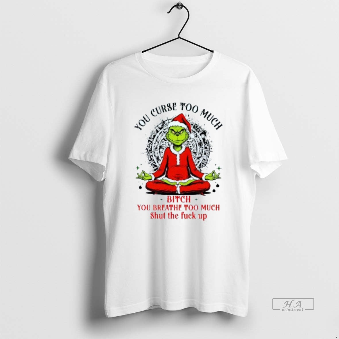 Official You Curse Much Bitch You Breathe Too Much Shut The Fuck Up Grinch Christmas - clothing by TeeHivey.com