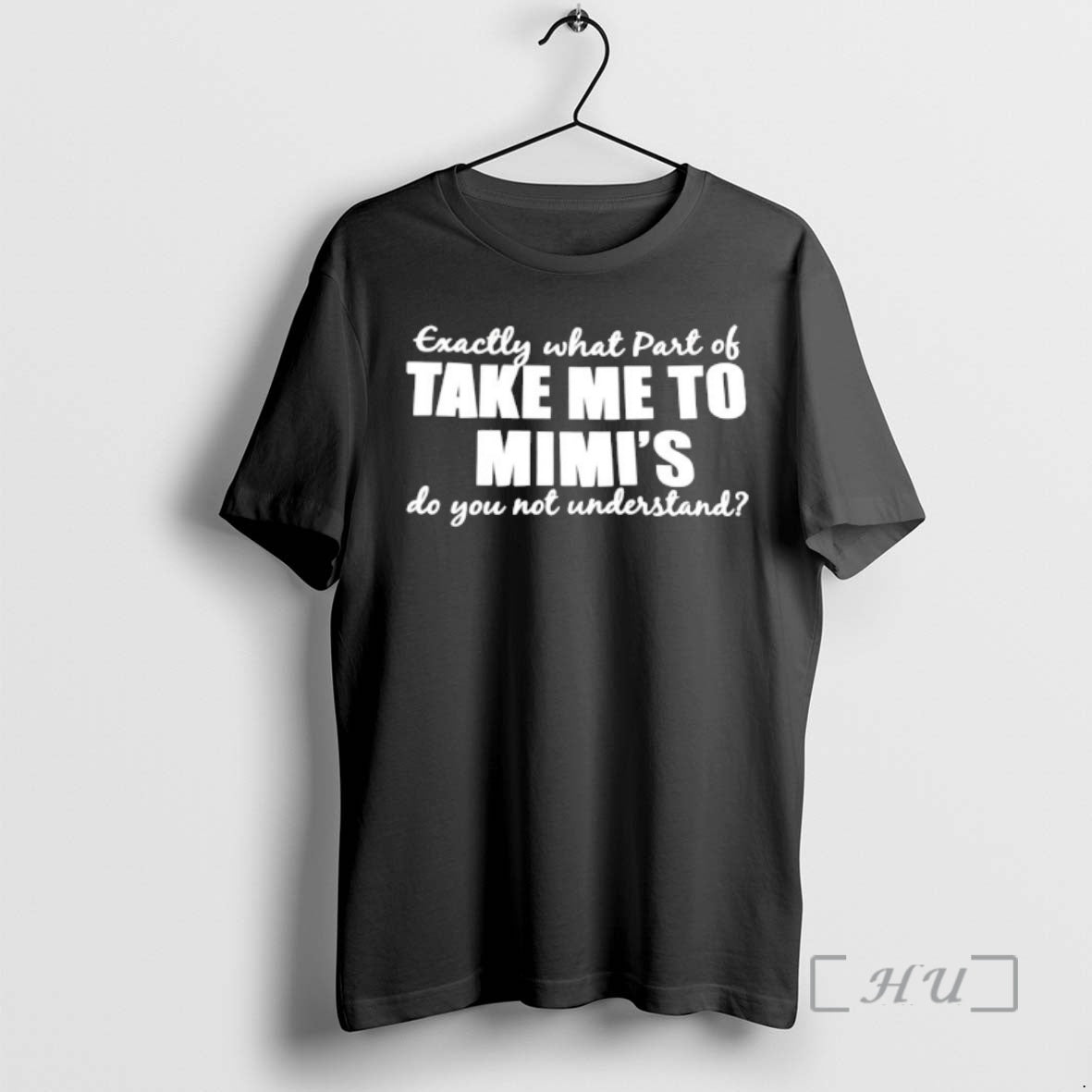 Officials Exactly What Part Of Take Me To Mimis Do You Not Understand Premium - clothing by TeeHivey.com