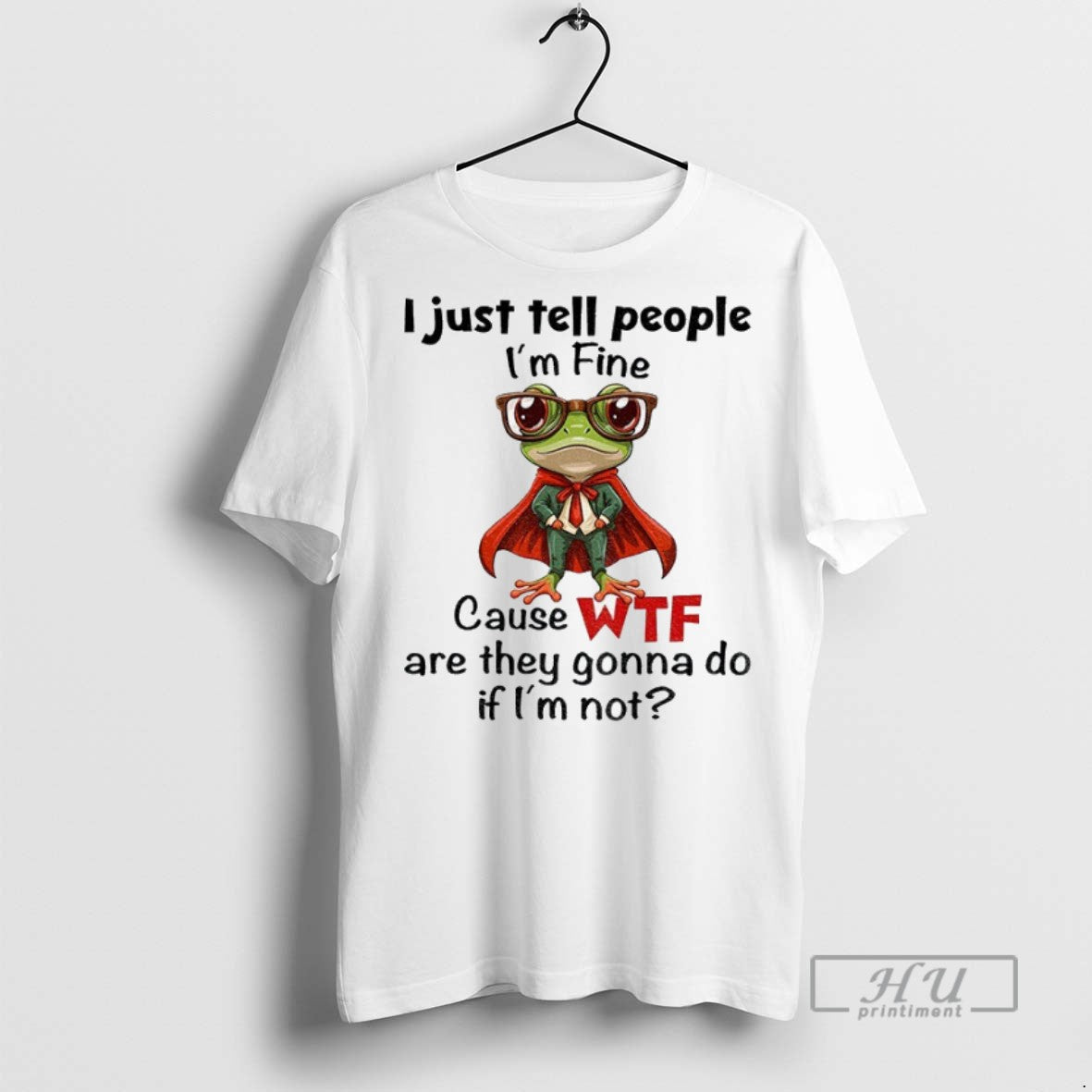 Officials Frog I Just Tell People Im Fine Cause Wtf Are They Gonna Do If - clothing by TeeHivey.com