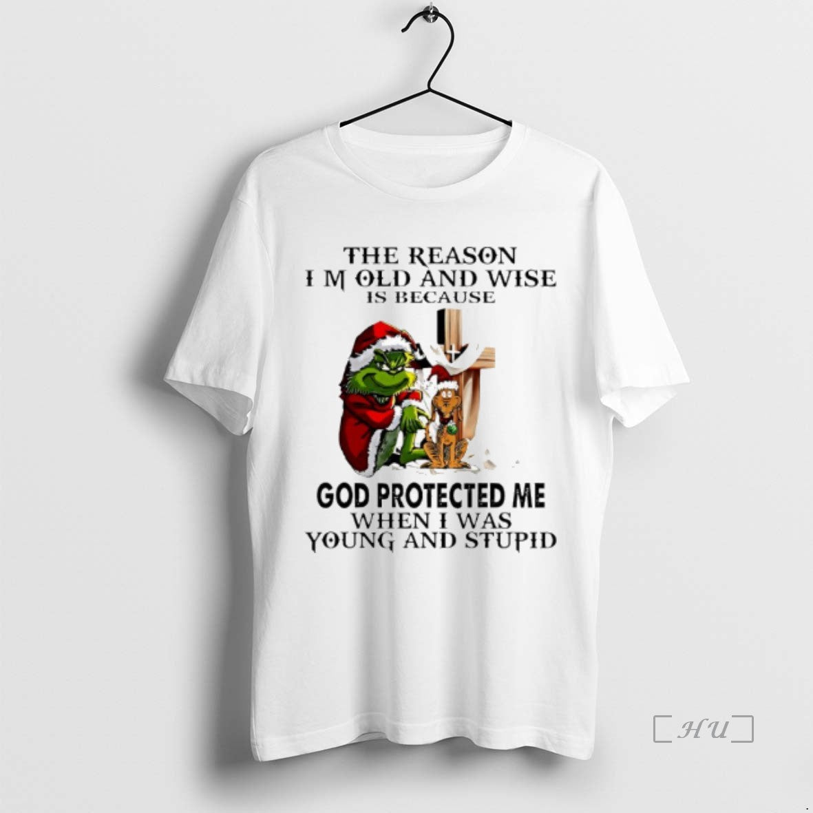 Officials Grinch Cross The Reason Im Old And Wise Is Because God Protected Me When - clothing by TeeHivey.com
