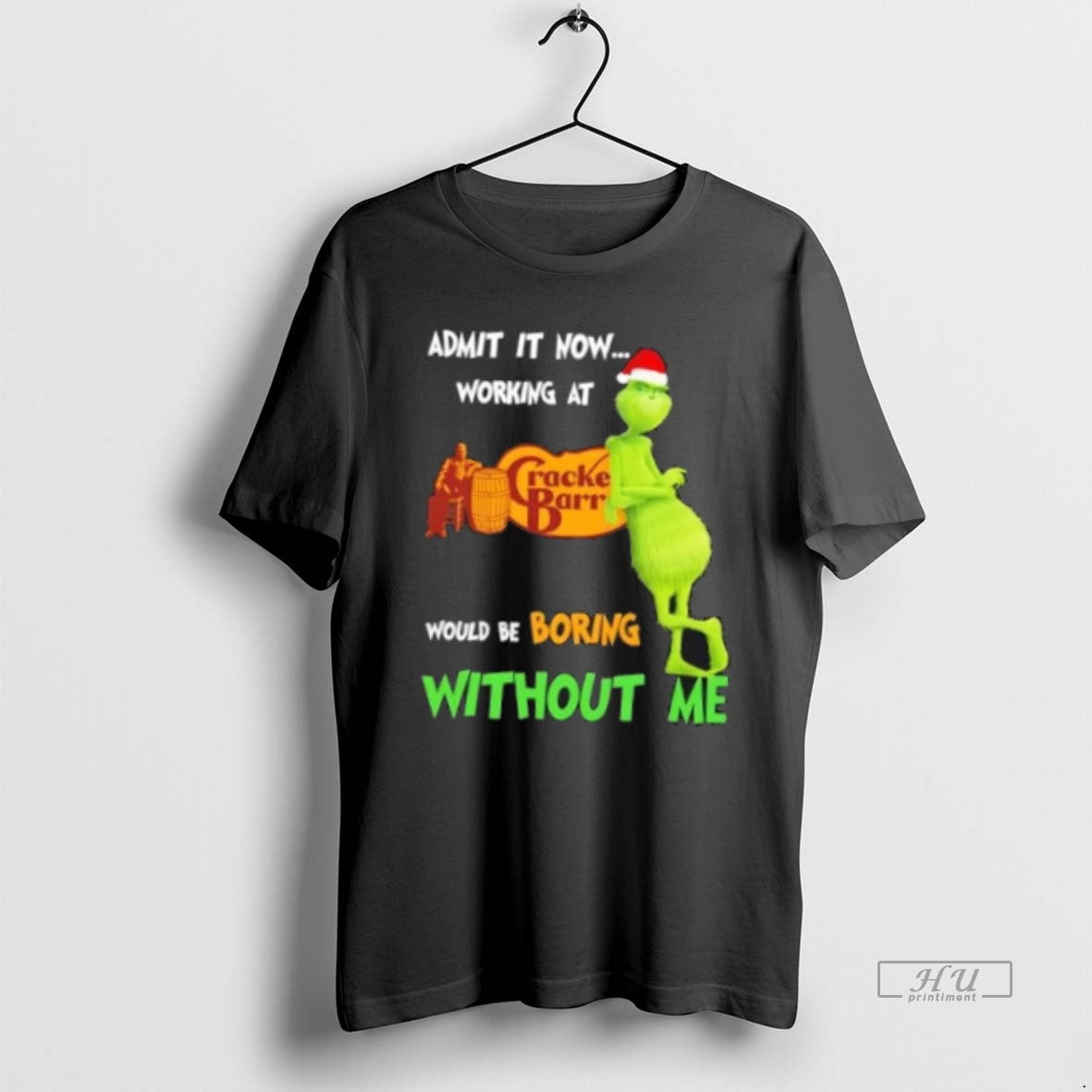 Officials Grinch Admit It Now Working At Cracker Barrel Would Be Boring Without Me - clothing by TeeHivey.com