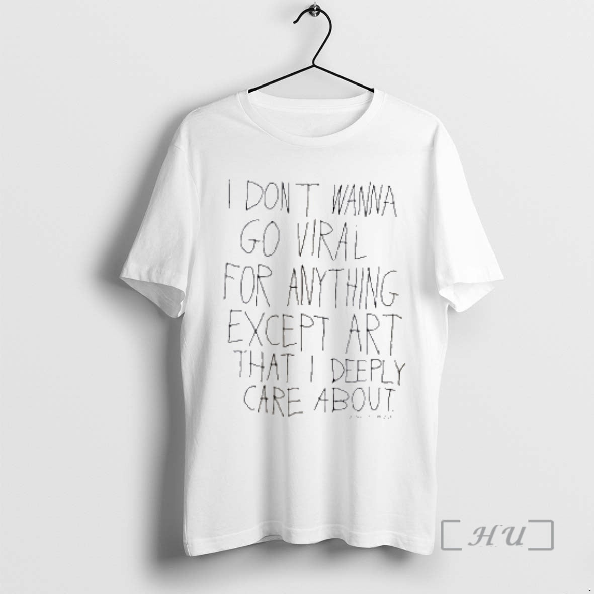Officials I Dont Wanna Go Viral For Anything Except Art That I Deeply Care About - clothing by TeeHivey.com
