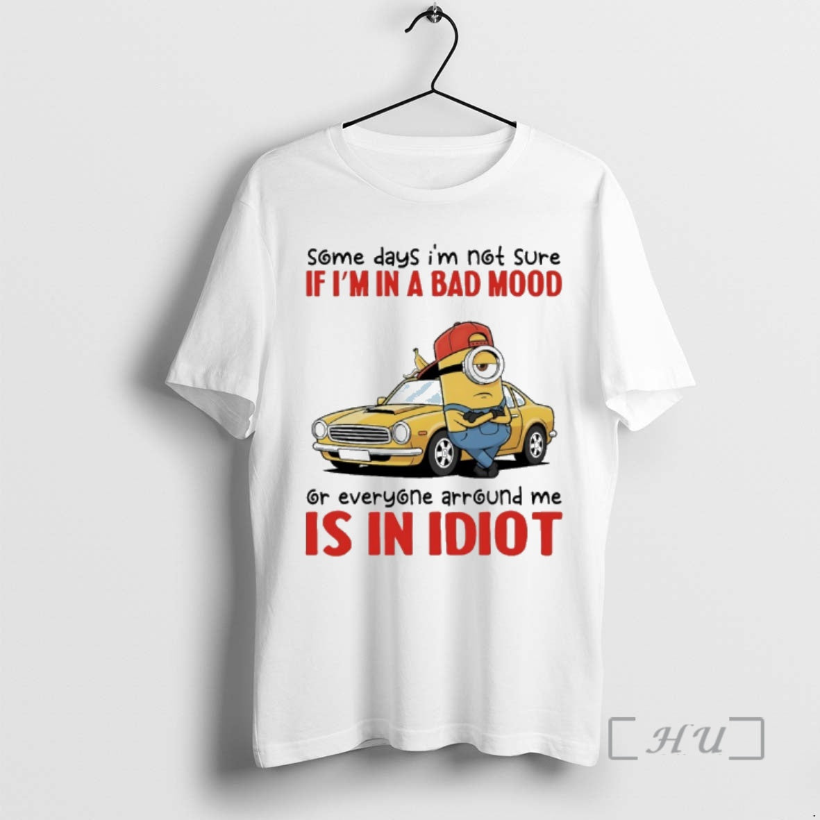 Officials Minions Car Some Days Im Not Sure If Im In A Bad Mood Or - clothing by TeeHivey.com