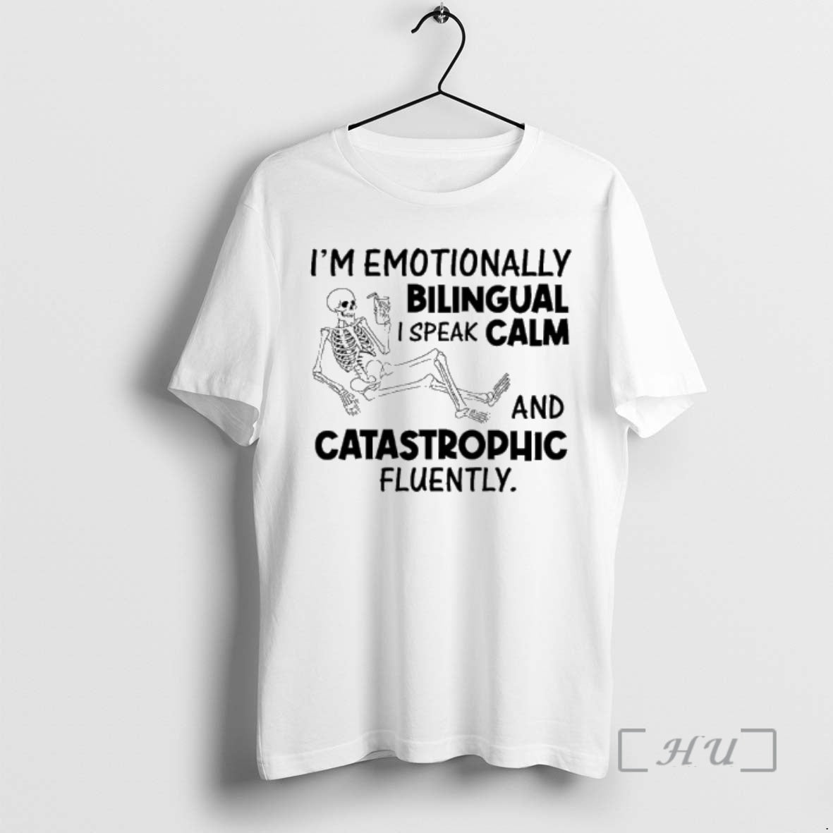 Officials Skeleton Im Emotionally Bilingual I Speak Calm And Catastrophic Fluently Premium T Shirts Sweater