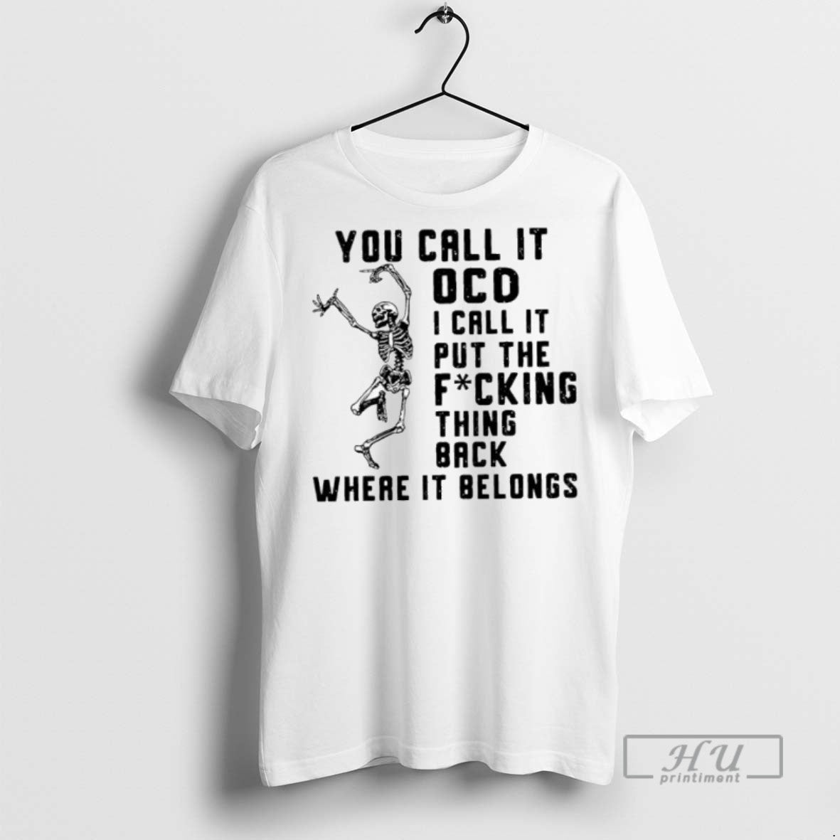 Officials Skeleton You Call It Ocd I Call It Put The Fucking Thing Back Where - clothing by TeeHivey.com