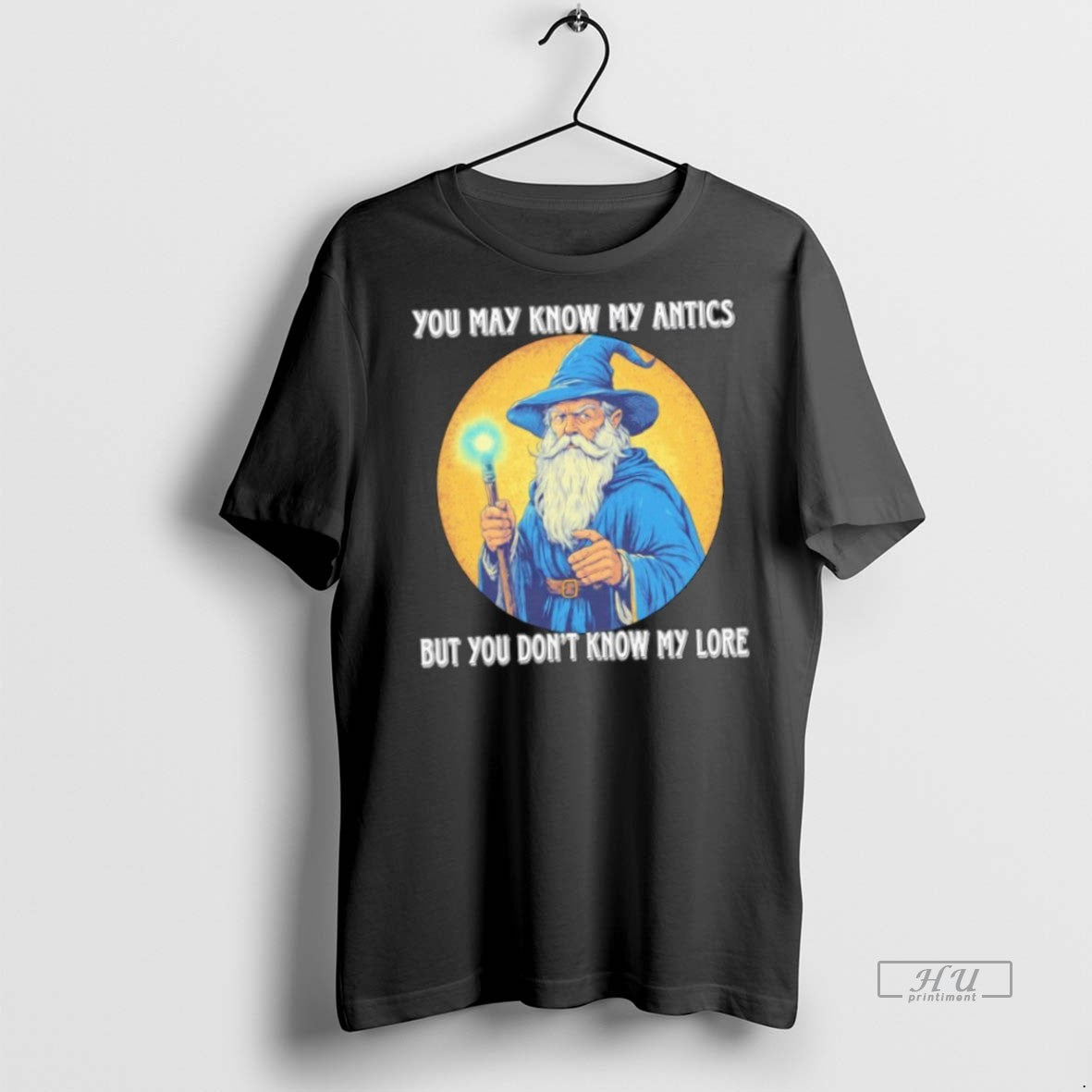Officials Wizard You May Know My Antics But You Dont Know My Lore - clothing by TeeHivey.com