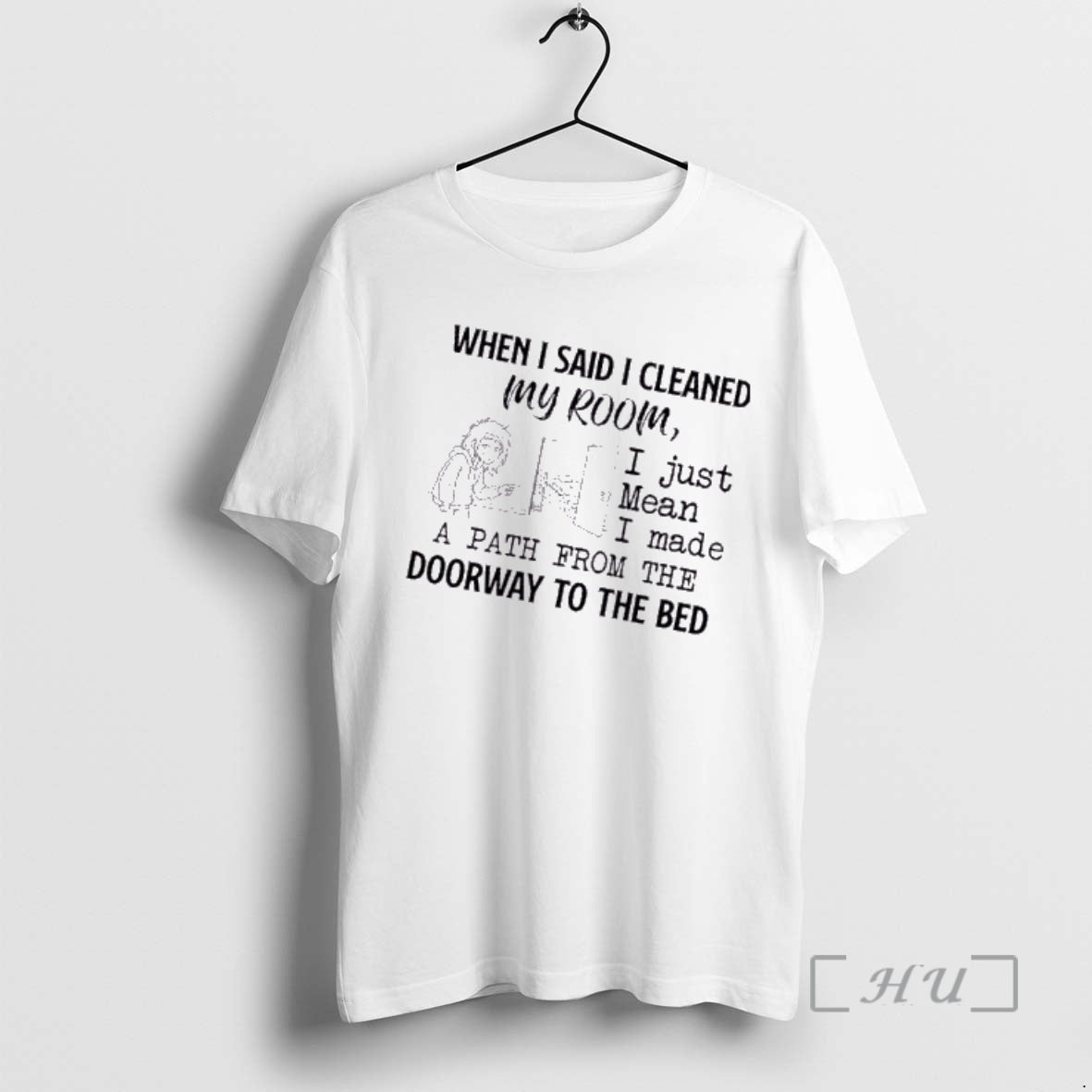 Officials Women When I Said I Cleaned My Room I Just Mean I Made - clothing by TeeHivey.com