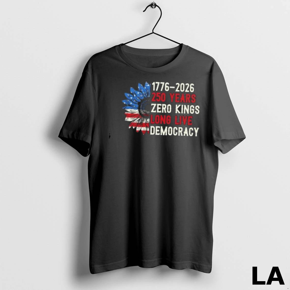 Original 1776 2026 250 Years Zero Kings Long Live Democracy Sunflowers Usa Flag