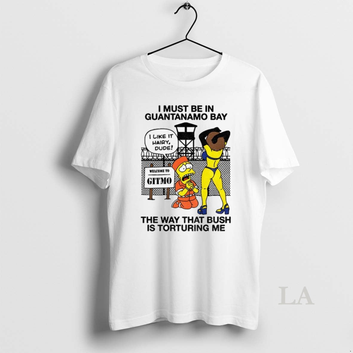 Original Bart I Must Be In Guantanamo Bay The Way That Bush Is Torturing Me - clothing by TeeHivey.com