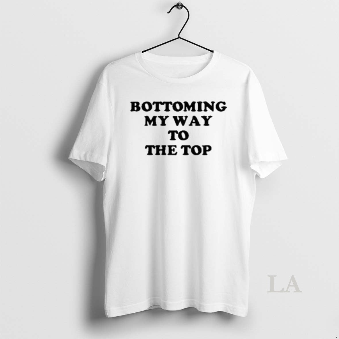 Original Bottoming My Way To The Top 2025 - clothing by TeeHivey.com