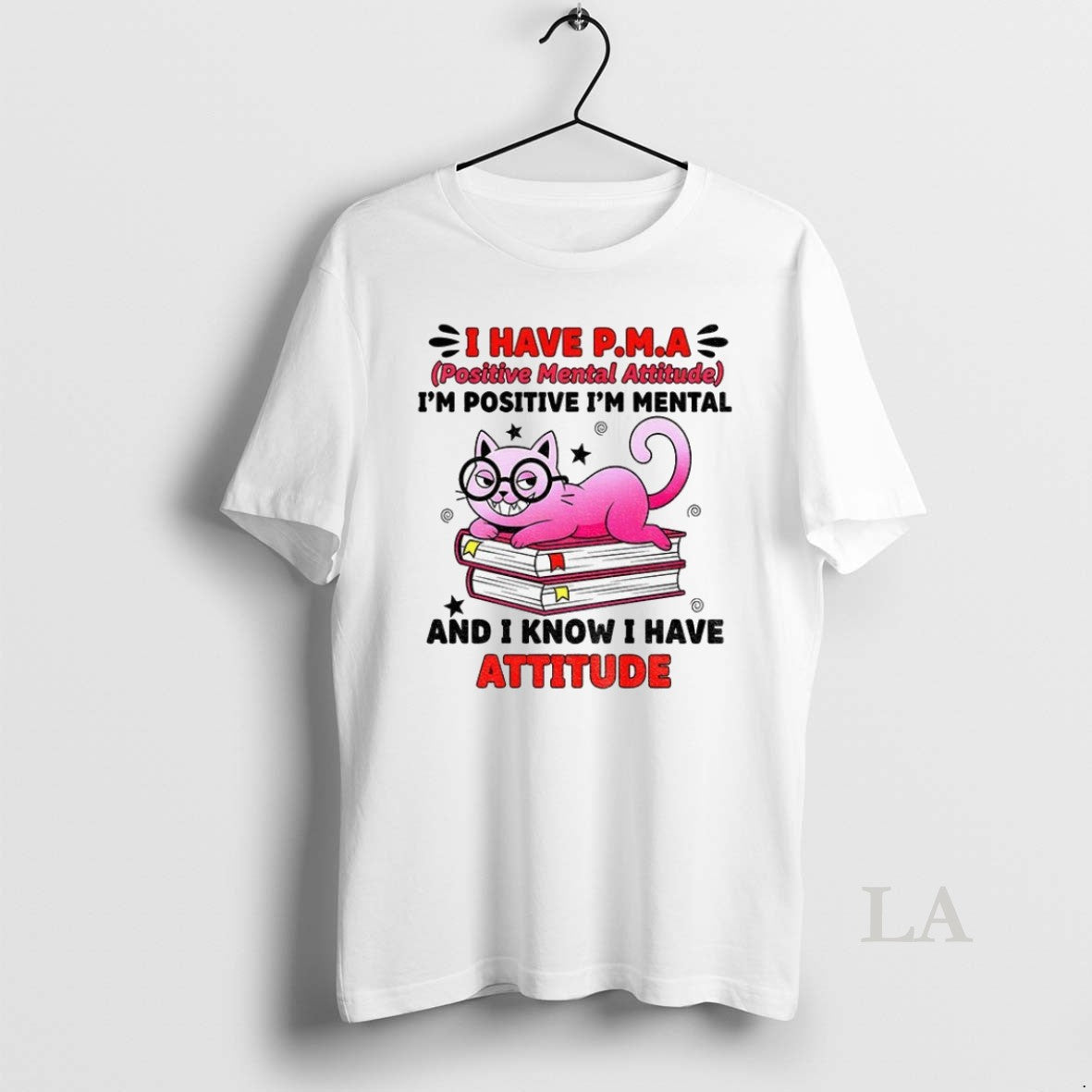 Original Cat I Have Pma Positive Mental Attitude Im Positive Im Mental And I Know - clothing by TeeHivey.com