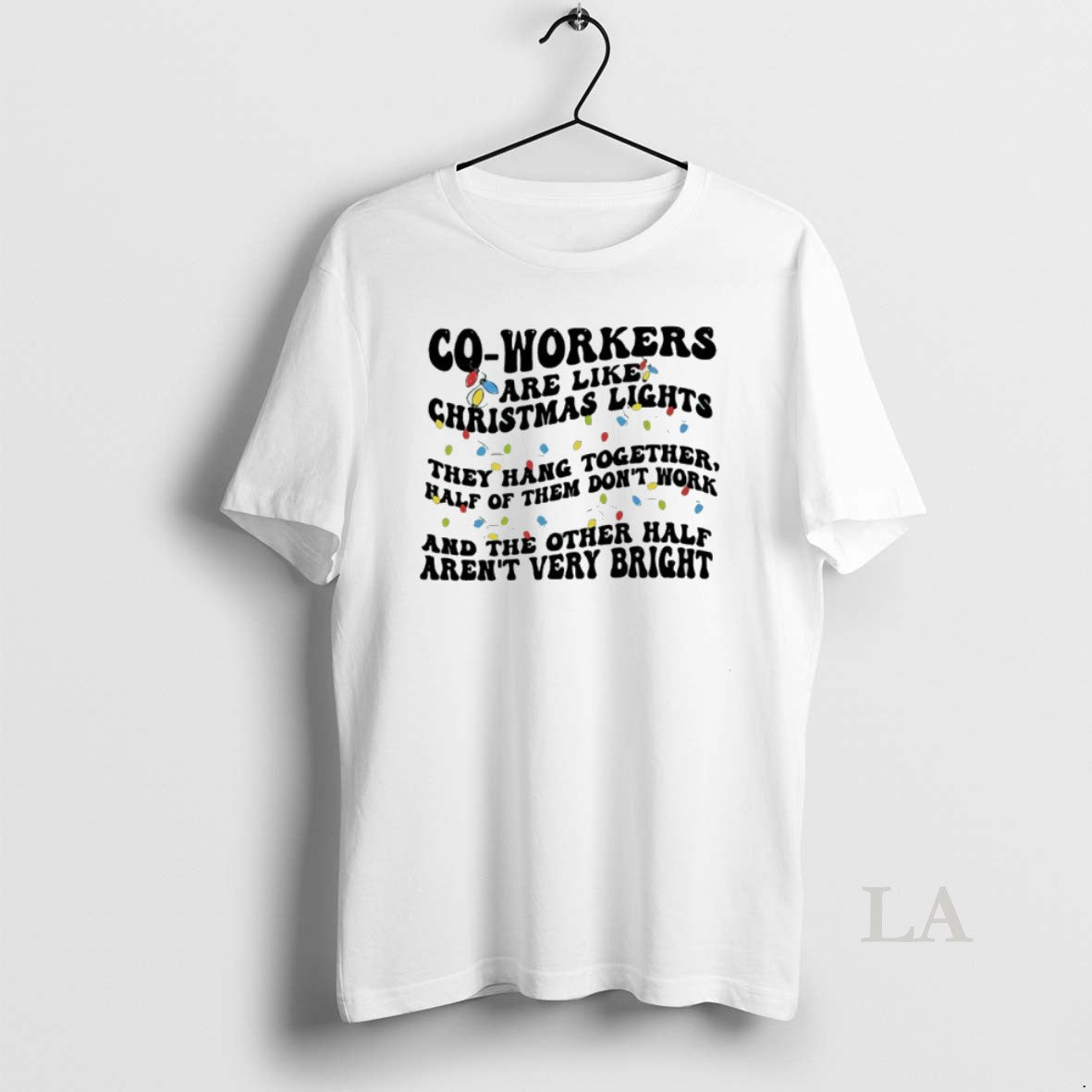 Original Co Workers Are Like Christmas Lights They Hang Together Half Of Them Dont Work - clothing by TeeHivey.com