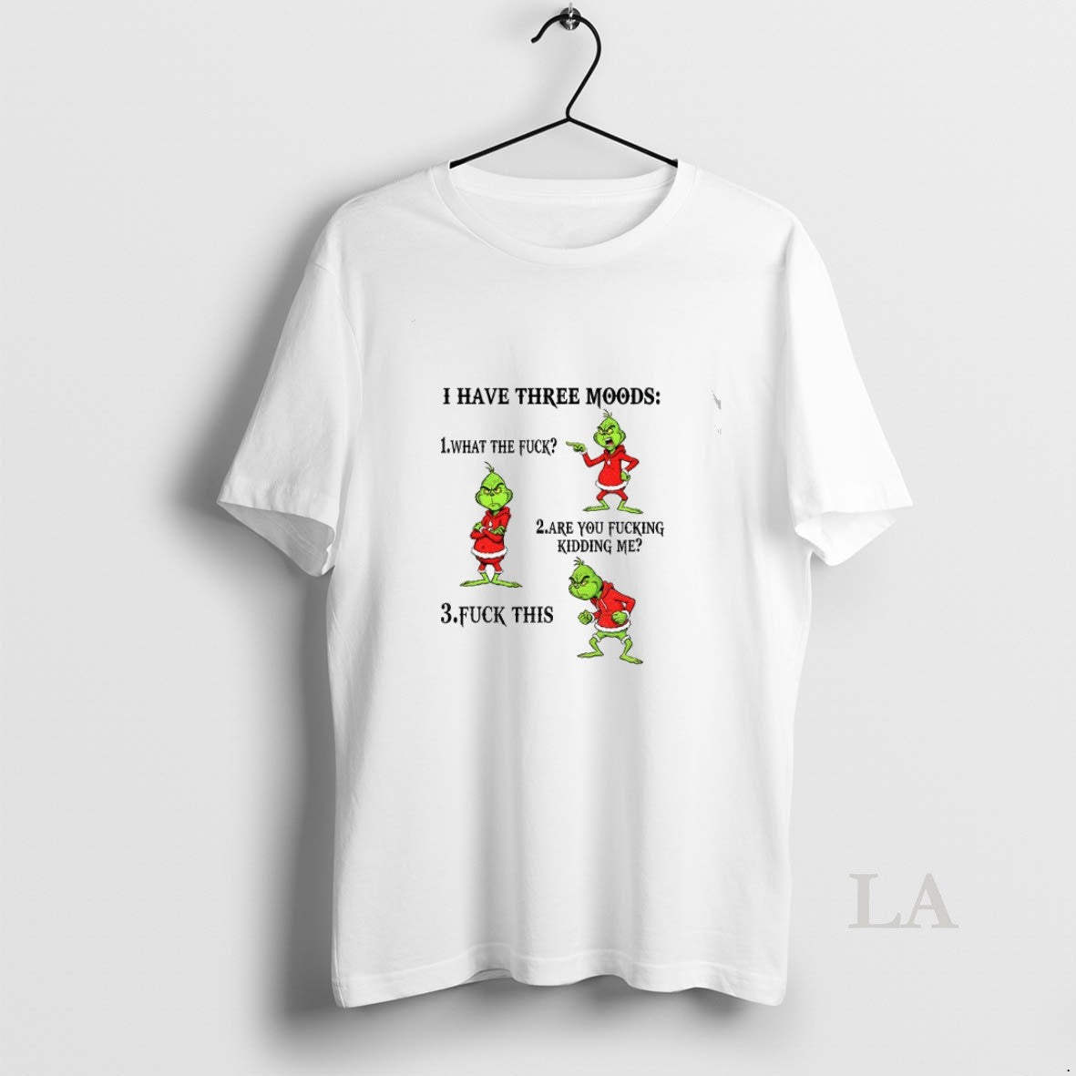 Original Grinch I Have Three Moods What The Fuck Are You Fucking Kidding Me Fuck - clothing by TeeHivey.com