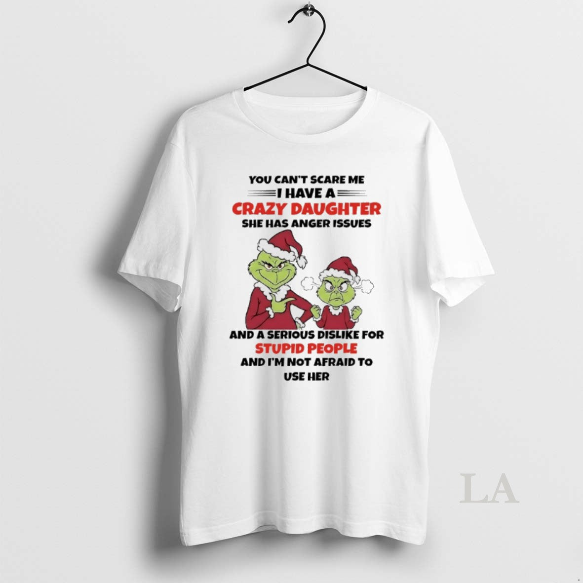 Original Grinch Santa You Cant Scare Me I Have A Crazy Daughter She Has Anger - clothing by TeeHivey.com