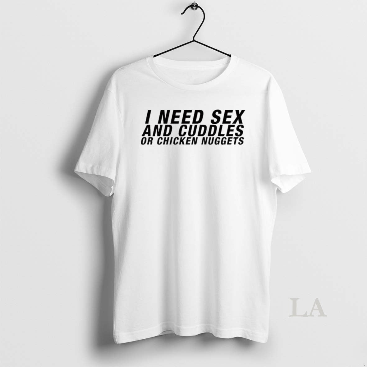 Original I Need Sex And Cuddles Or Chicken Nuggets - clothing by TeeHivey.com