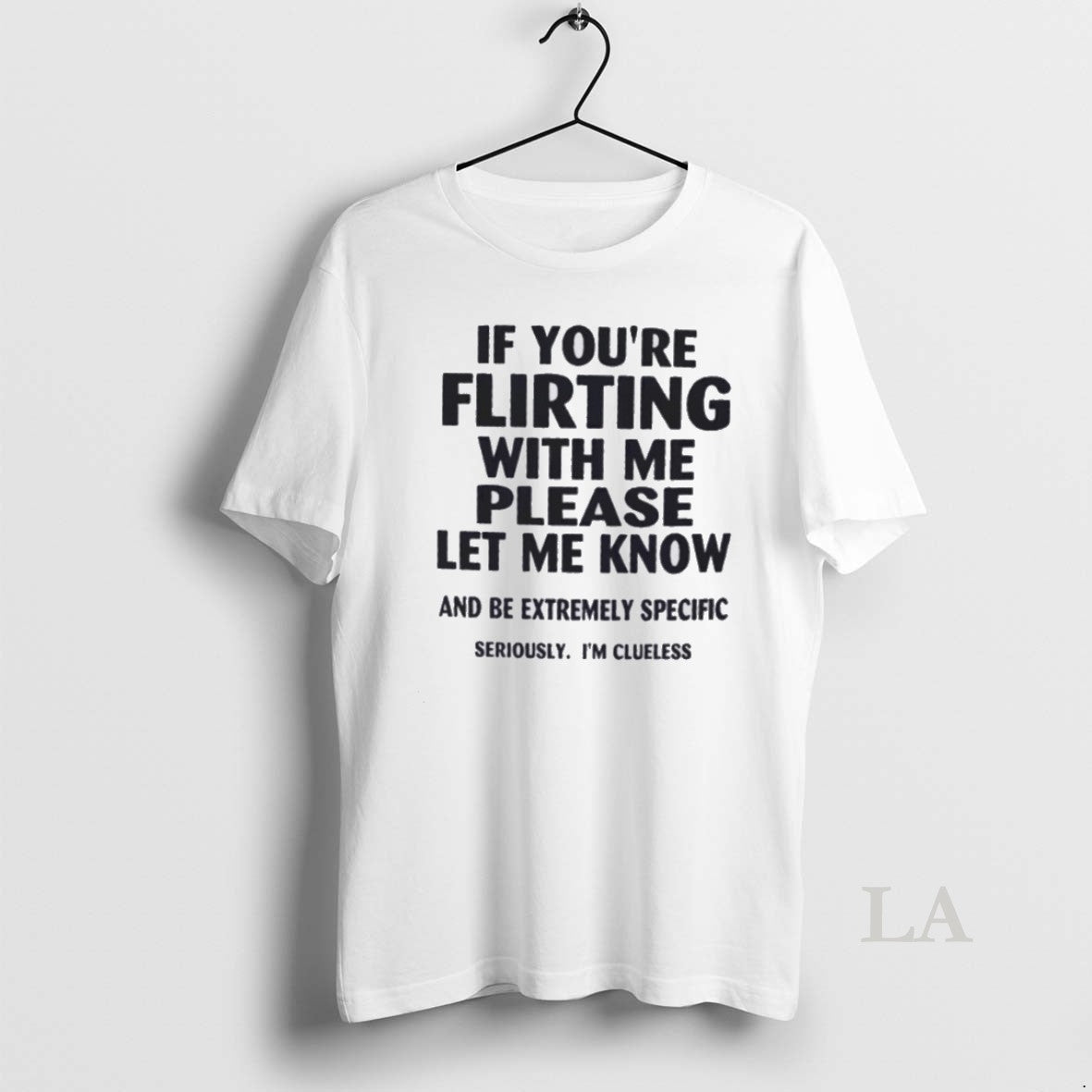 Original If Youre Flirting With Me Please Let Me Know And Be Extremely Specific - clothing by TeeHivey.com