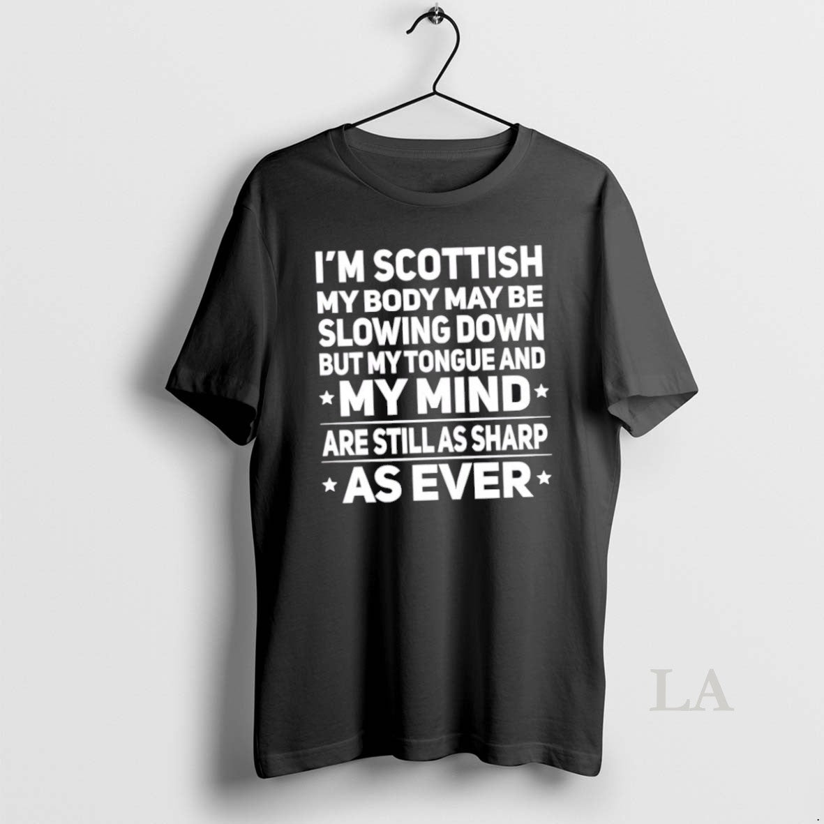 Original Im Scottish My Body May Be Slowing Down But My Tongue And My Mind - clothing by TeeHivey.com