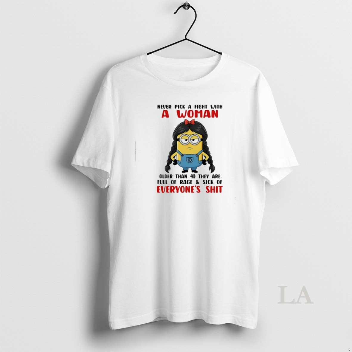 Original Minion Never Pick A Fight With A Woman Older Than 40 They Are Full - clothing by TeeHivey.com
