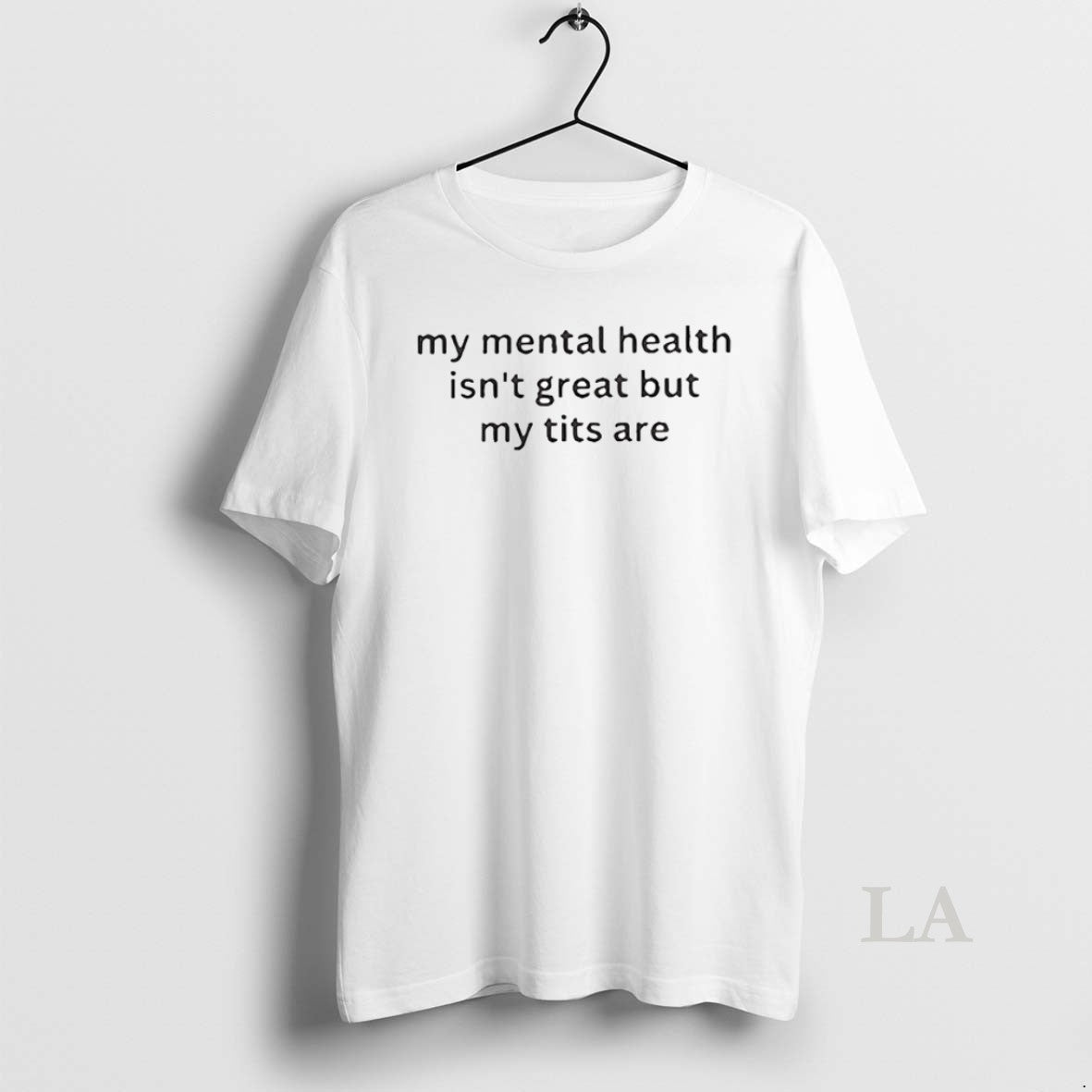 Original My Mental Health Isnt Great But My Titts Are - clothing by TeeHivey.com