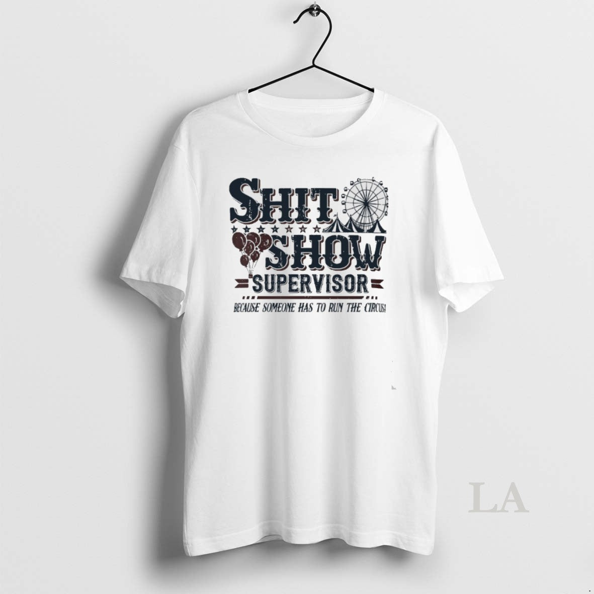 Original Shit Show Supervisor Because Someone Has To Run The Circus - clothing by TeeHivey.com