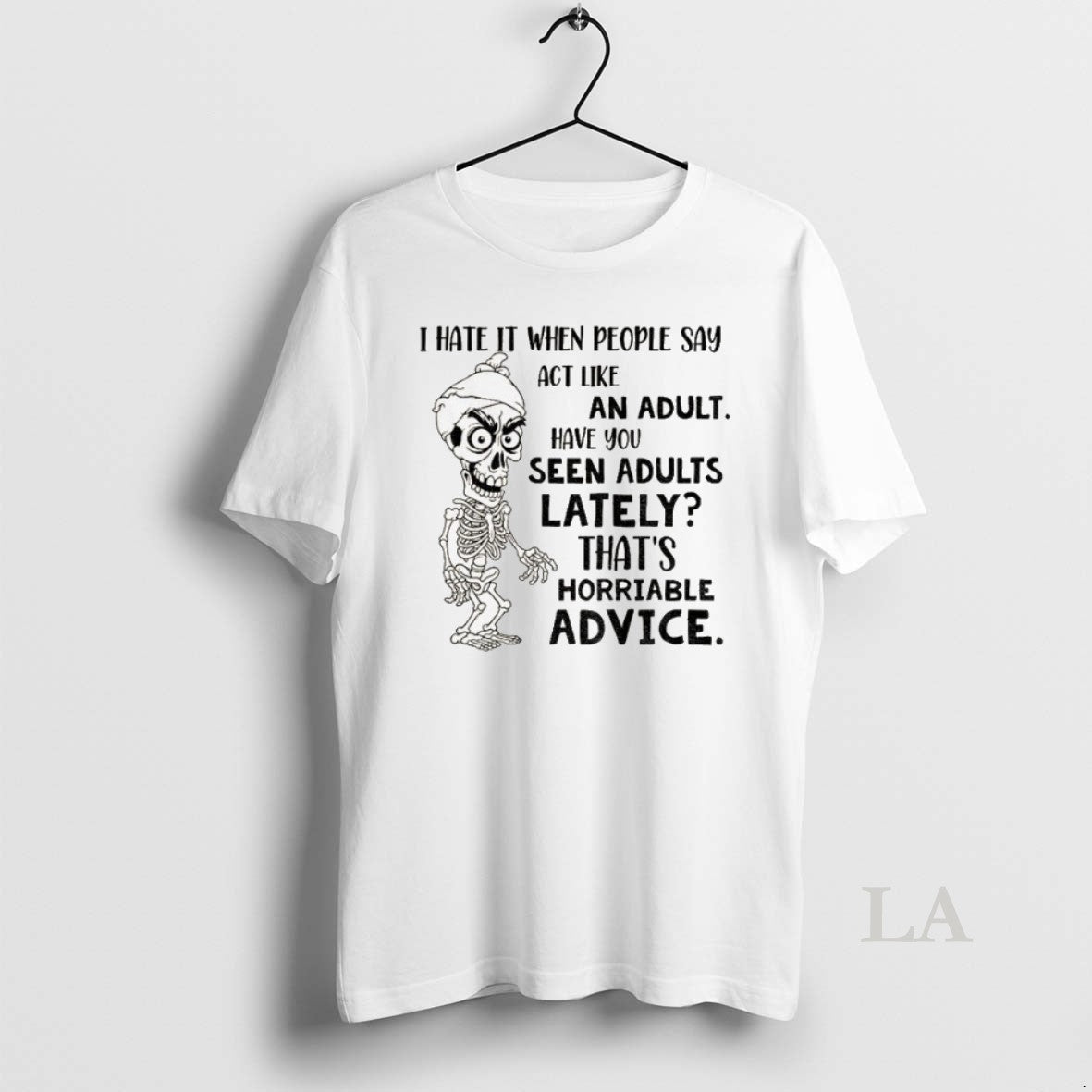 Original Skeleton I Hate It When People Say Act Like An Adult Have You Seen - clothing by TeeHivey.com