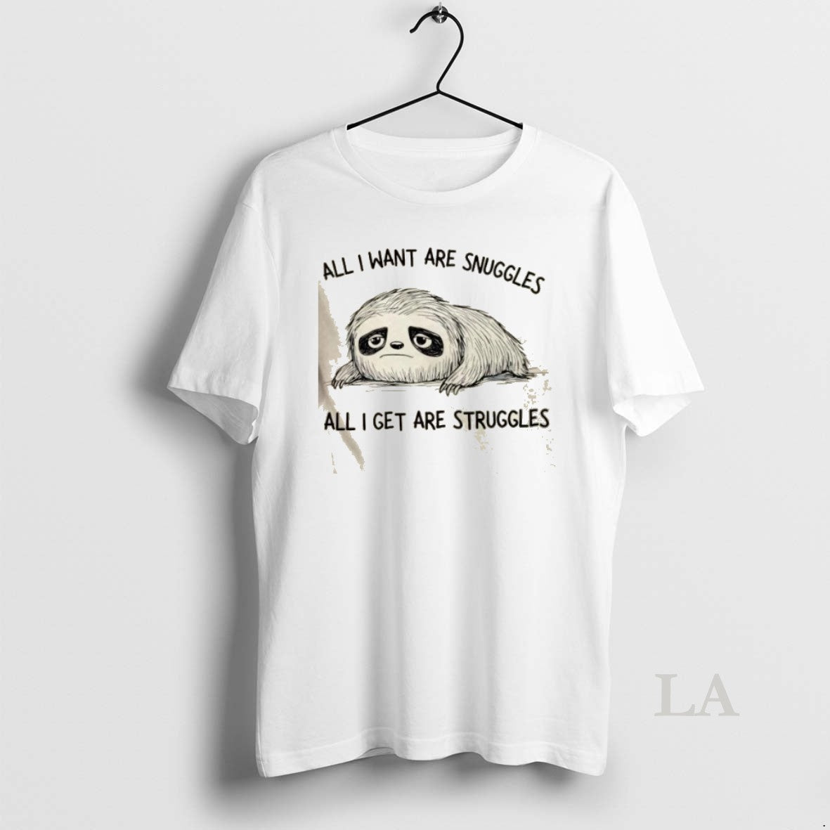 Original Sloth All I Want Are Snuggles All I Get Are Struggles - clothing by TeeHivey.com
