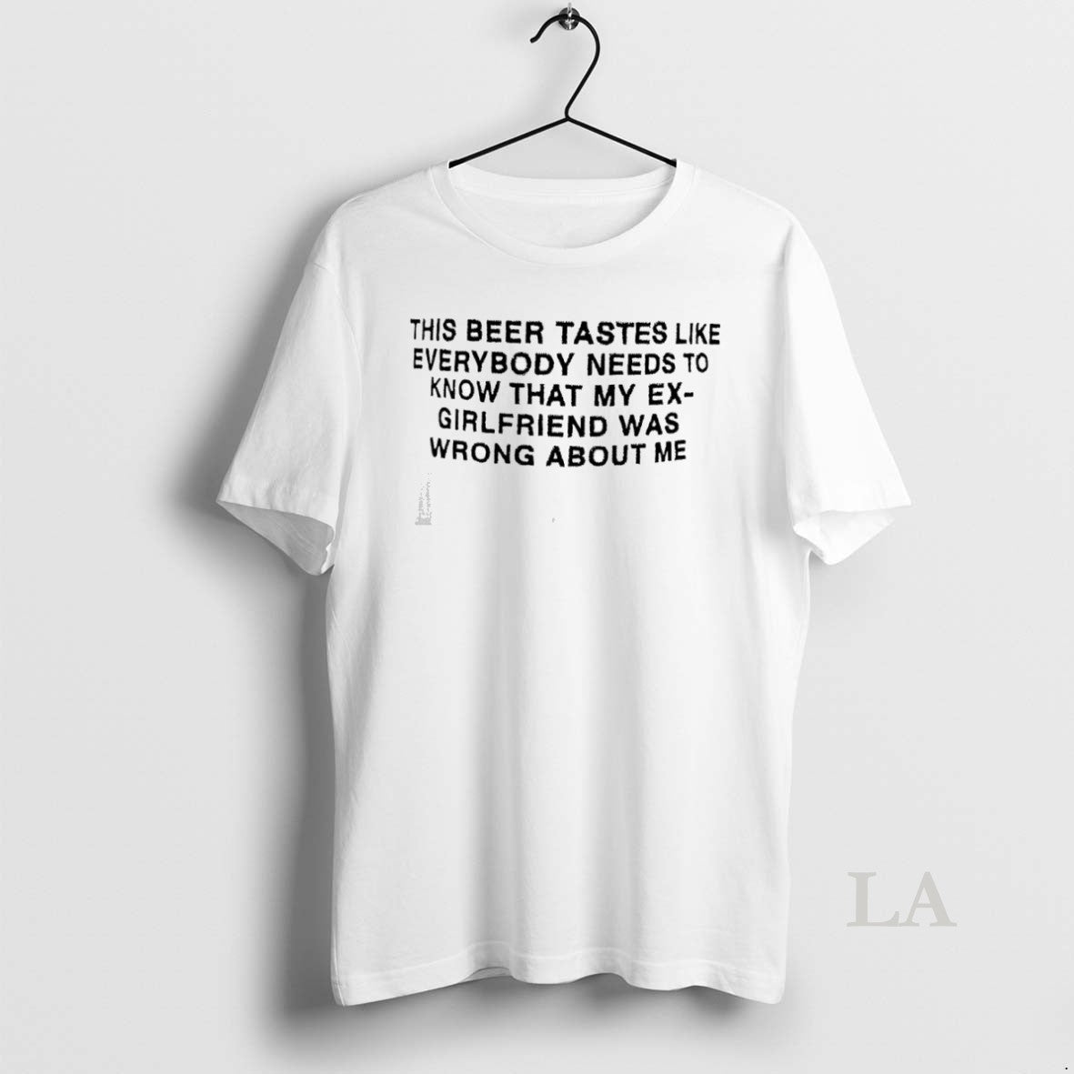 Original This Beer Tastes Like Everybody Needs To Know That My Ex Girlfriend Was Wrong - clothing by TeeHivey.com