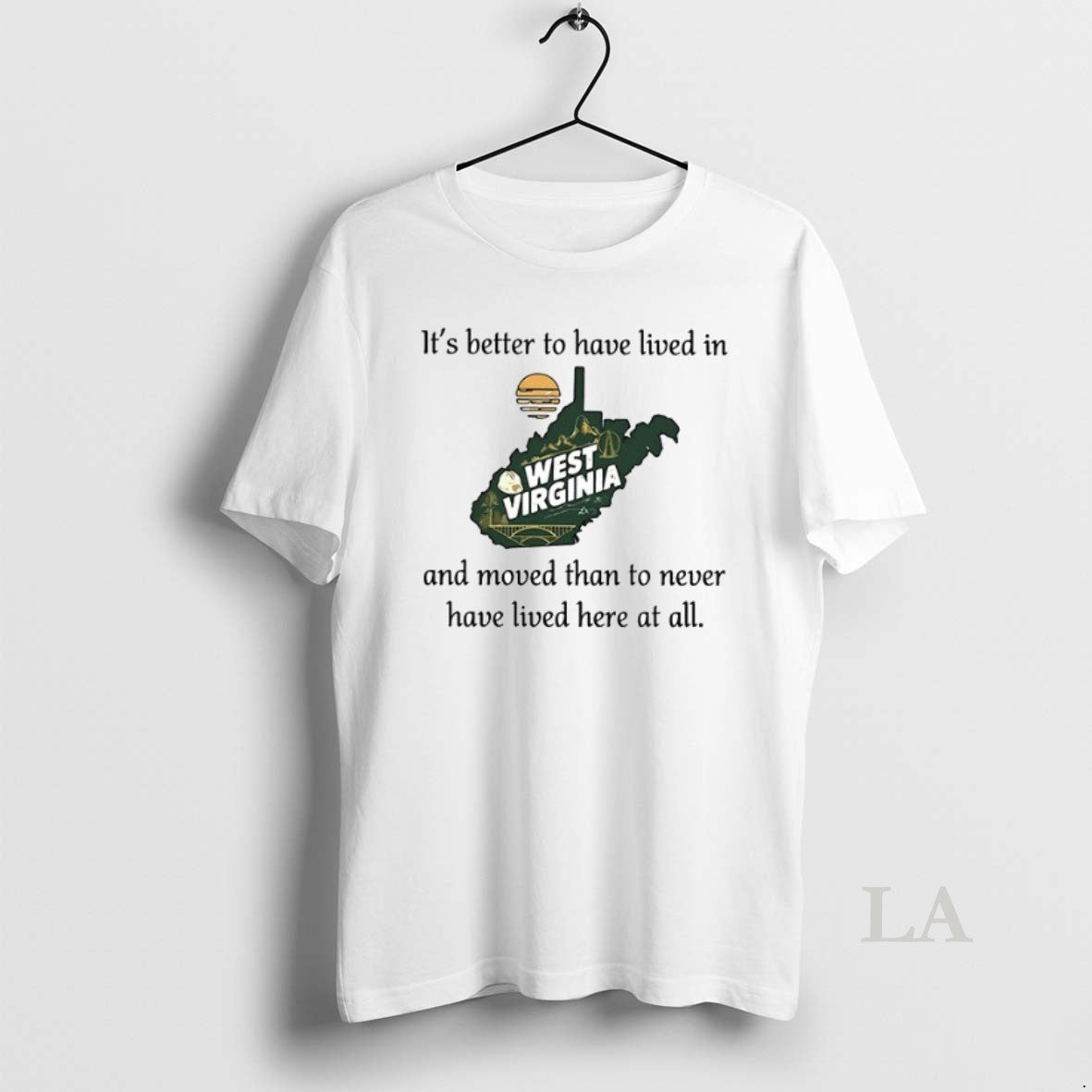 Original West Virginia Its Better To Have Lived In And Moved Than To Never Have - clothing by TeeHivey.com