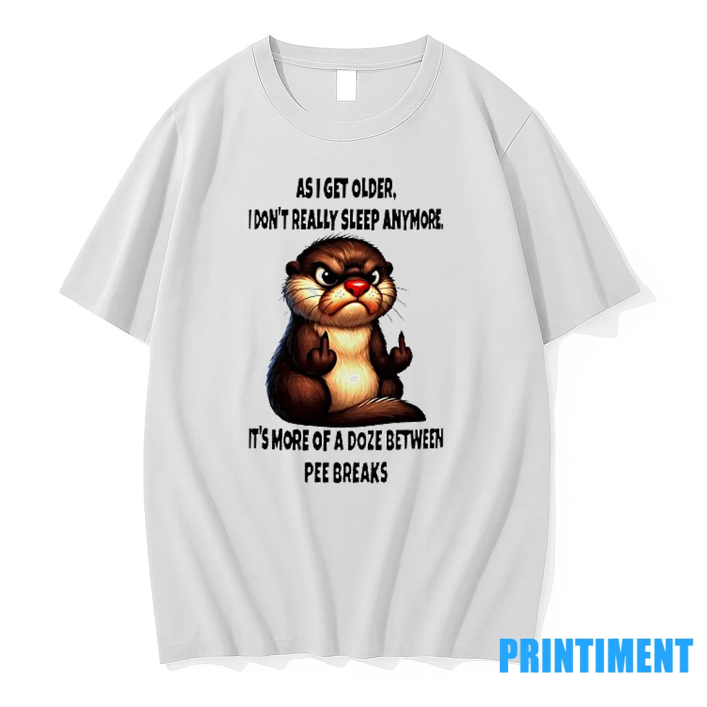 Otter As I Get Older I Dont Really Sleep Anymore Its More Of A Doze - clothing by TeeHivey.com