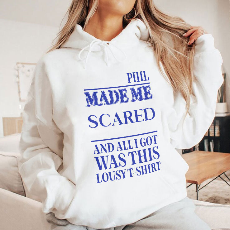 Phil Made Me Scared And All I Got Was This Lousy T Shirt