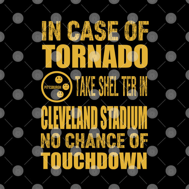 Pittsburgh Cleveland In Case Of Tornado Take Shelter In Cleveland Stadium No Chance Of Touchdown Shirt