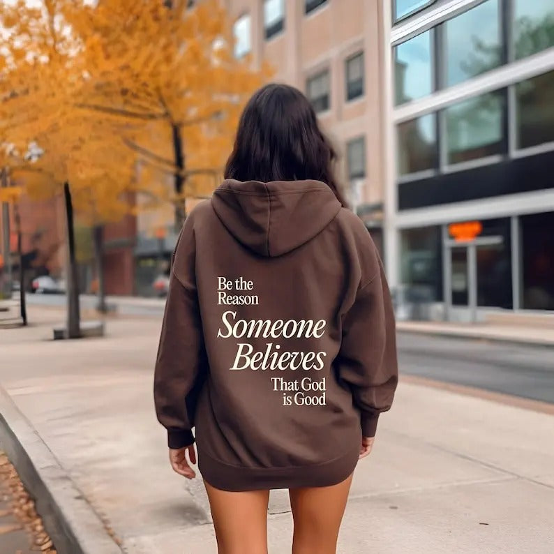 Premium Be The Reason Someone Believes That God is Good Hoodie, Christian Shirt For Women, Believe Sweatshirt, Cute Gift For Christ Girl