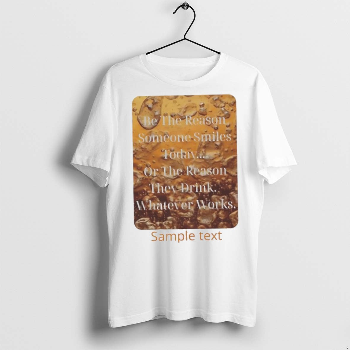 Premium Be The Reason Someone Smiles Today Or The Reason They Drink Whatever Works Sample - clothing by TeeHivey.com