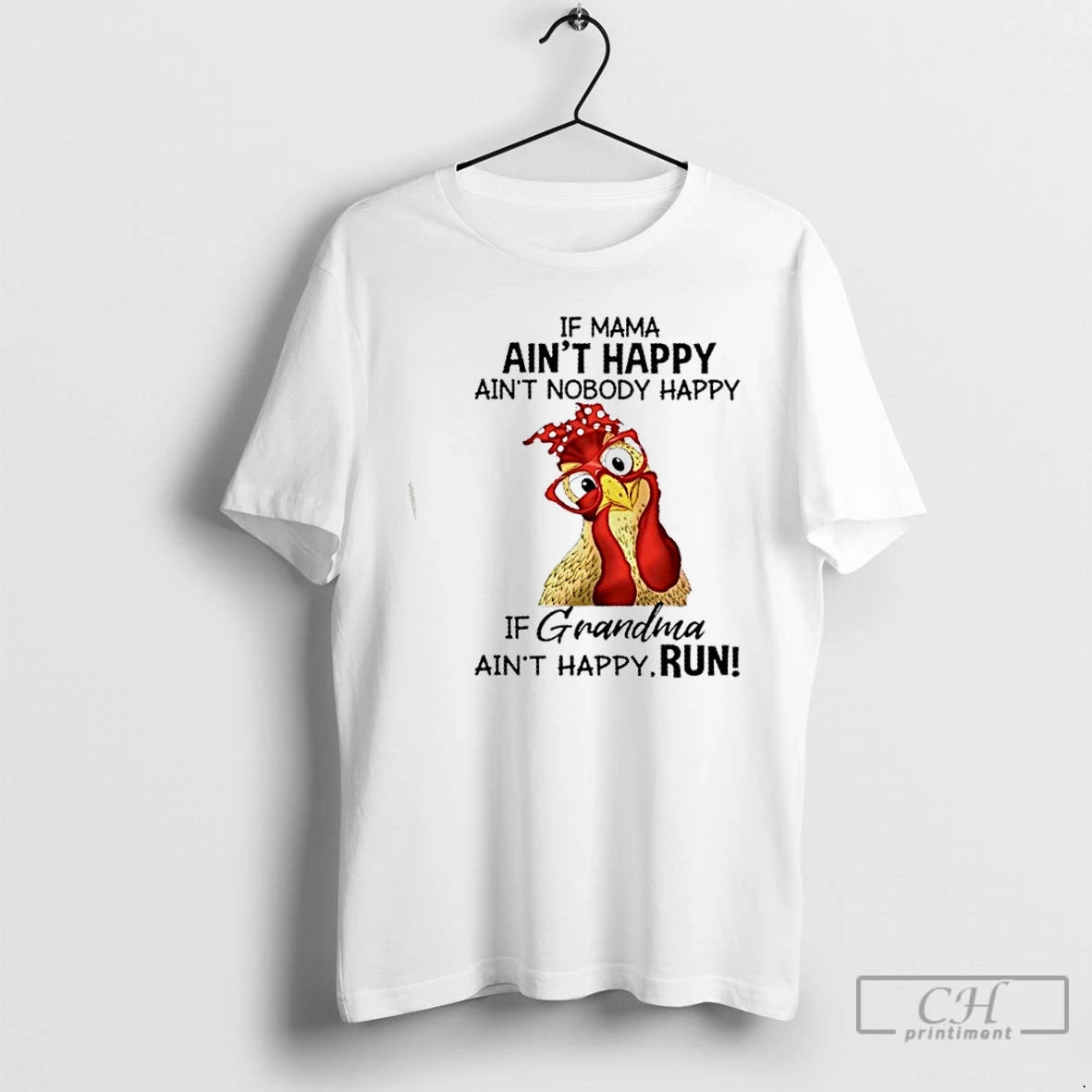 Premium Chicken If Mama Aint Happy Aint Nobody Happy If Grandma Aint Happy Run - clothing by TeeHivey.com