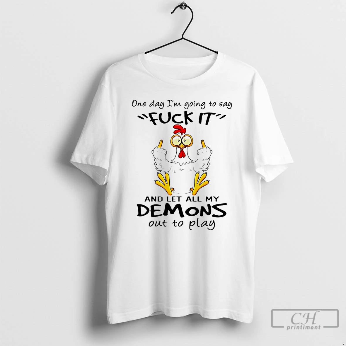 Premium Chicken One Day Im Going To Say Fuck It And Let All My Demons - clothing by TeeHivey.com