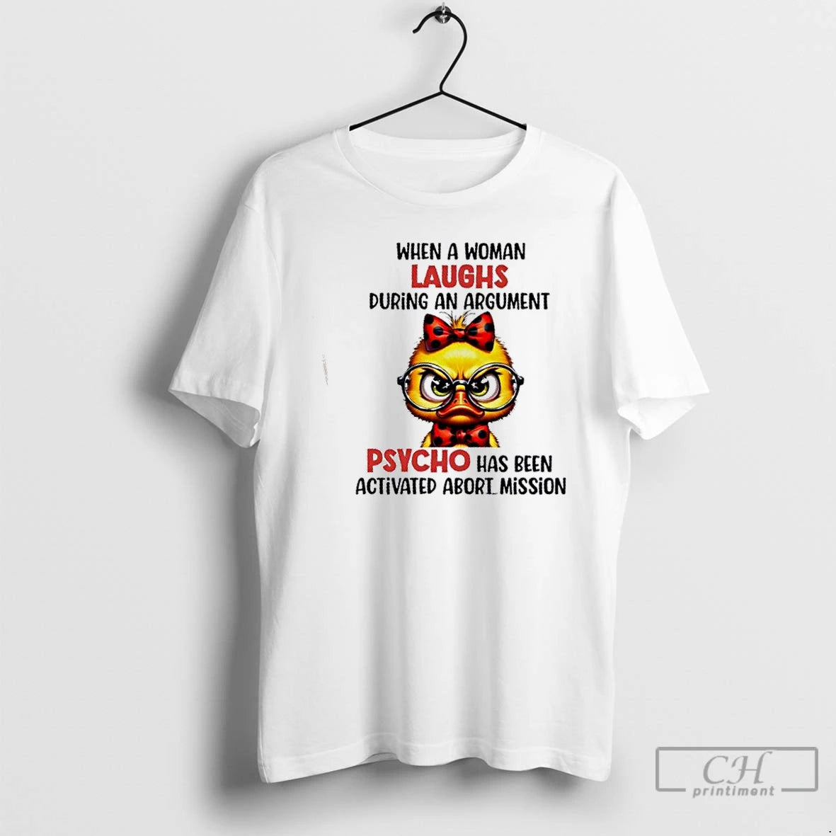 Premium Duck When A Woman Laughs During An Argument Psycho Has Been Activated Abort Mission - clothing by TeeHivey.com
