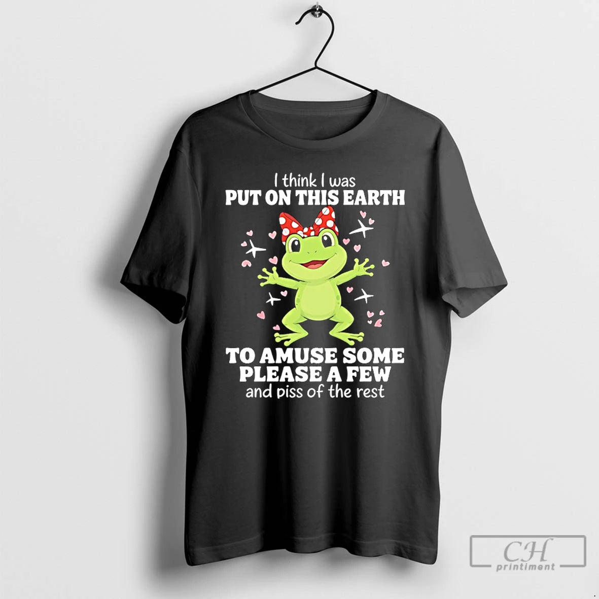 Frog I Think I Was Put On This Earth To A Amuse Some Please A Few And Piss Of The Rest - clothing by TeeHivey.com
