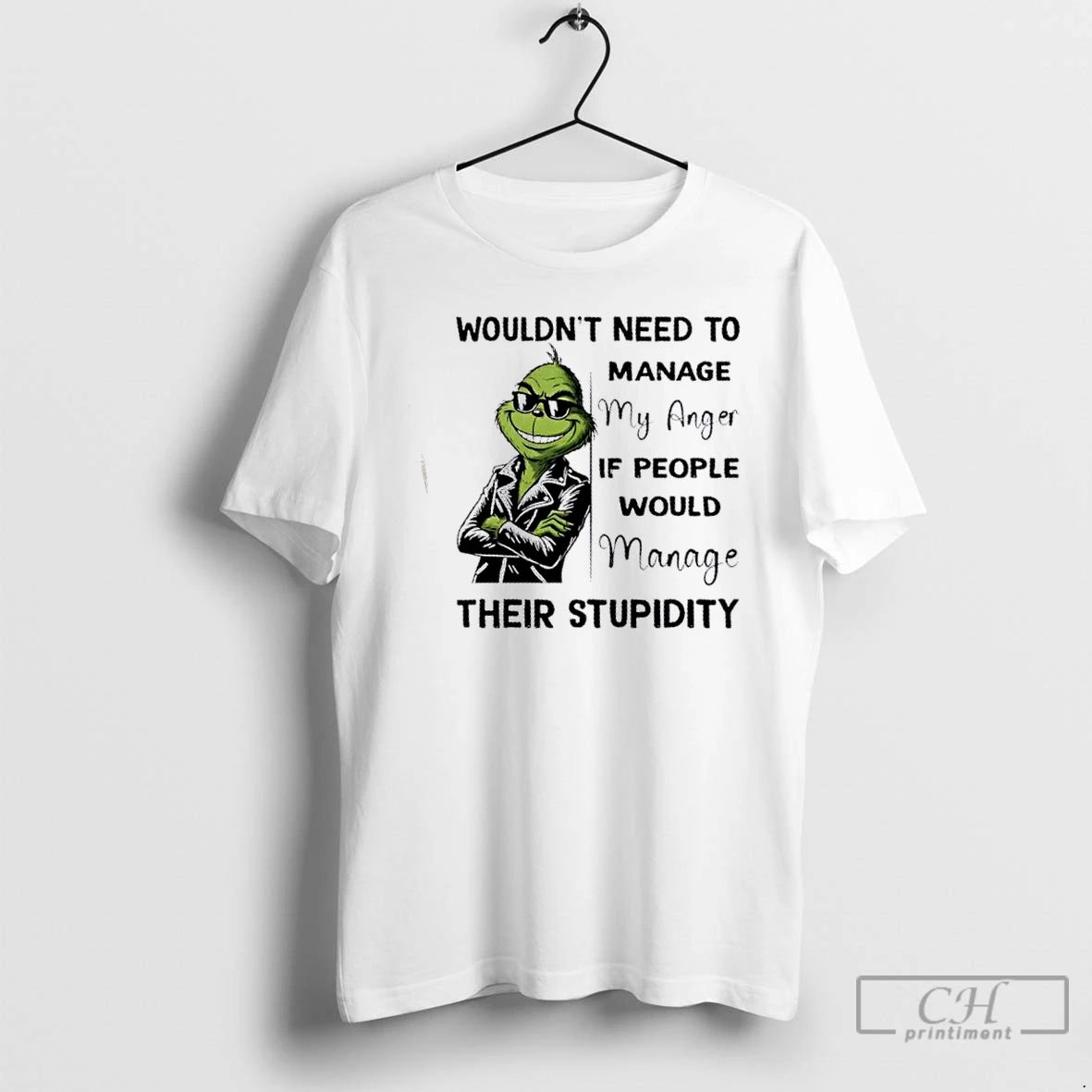Premium Grinch Wouldnt Need To Manage My Anger If People Would Manage Their Stupidity Graphic - clothing by TeeHivey.com