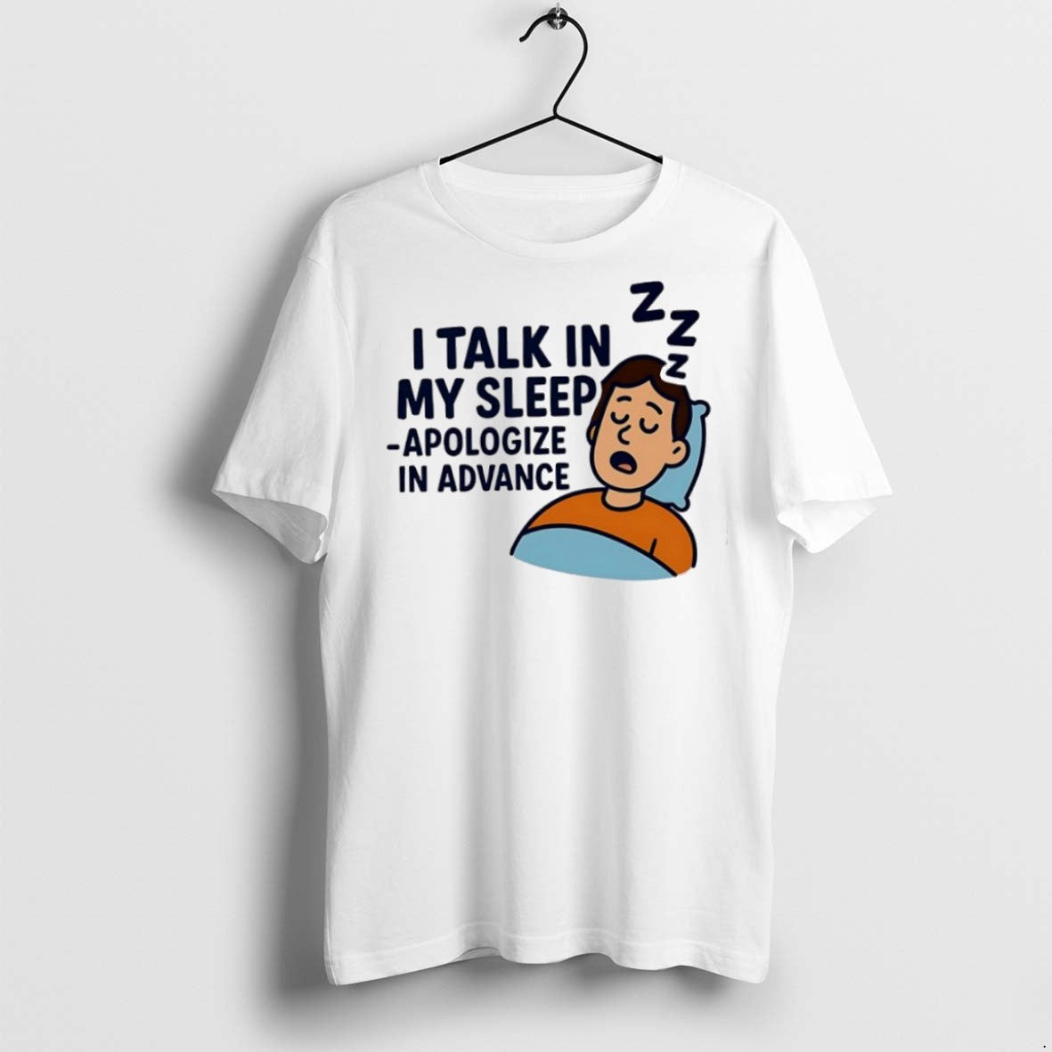 Premium I Talk In My Sleep Apologize In Advance T Shirts - clothing by TeeHivey.com
