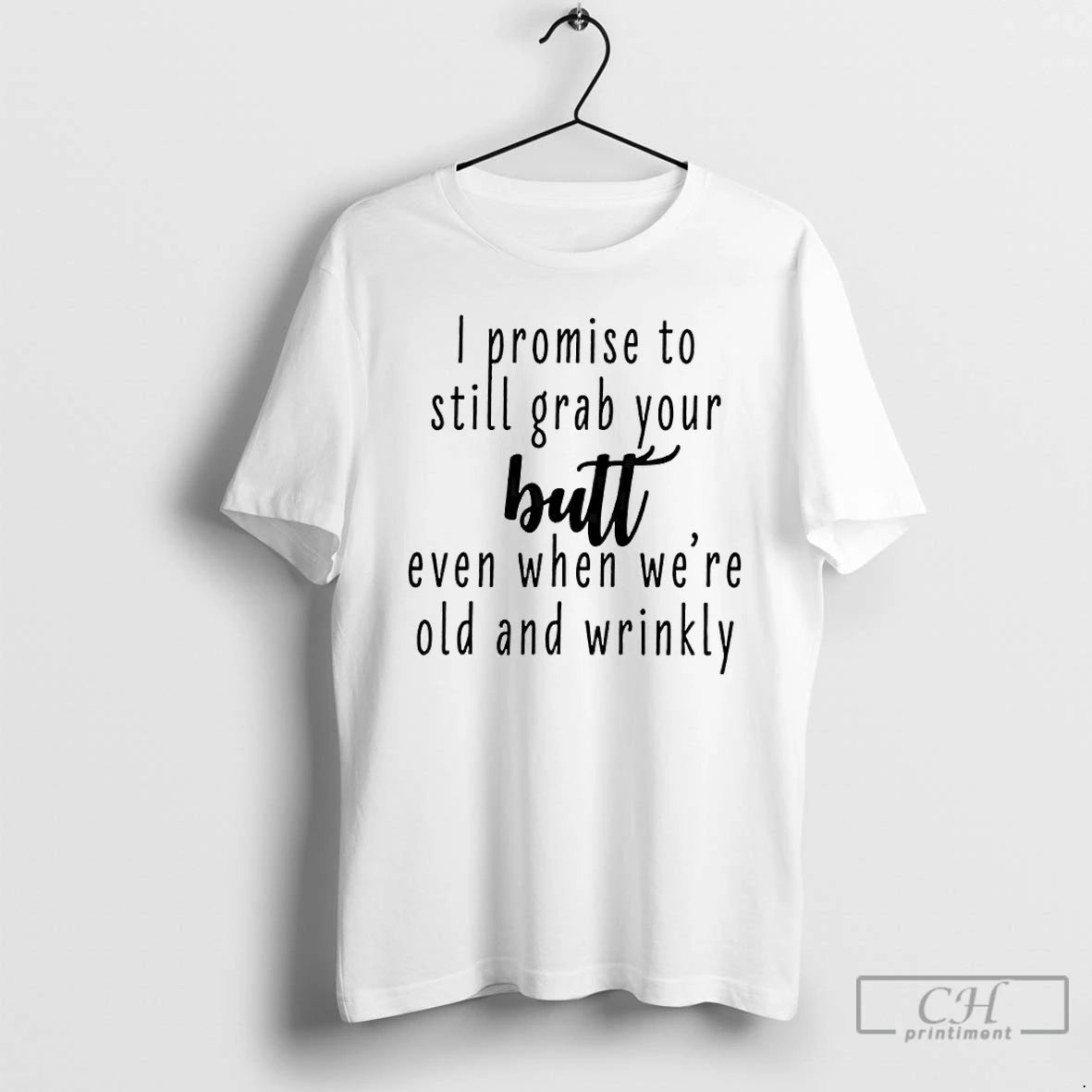 Premium I Promise To Still Grab Your Butt Even When Were Old And Wrinkly - clothing by TeeHivey.com