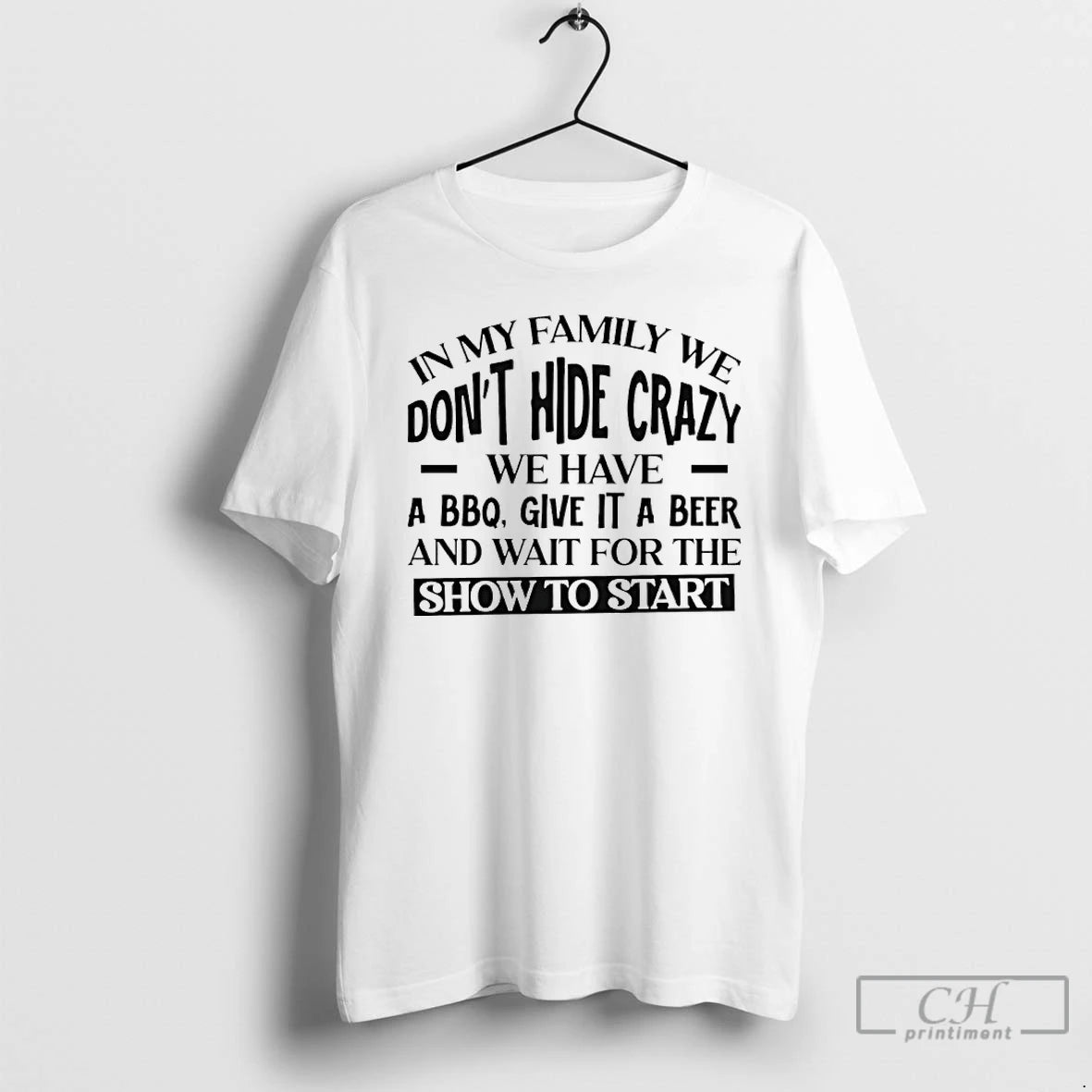 Premium In My Family We Dont Hide Crazy We Have A Bbq Give It - clothing by TeeHivey.com