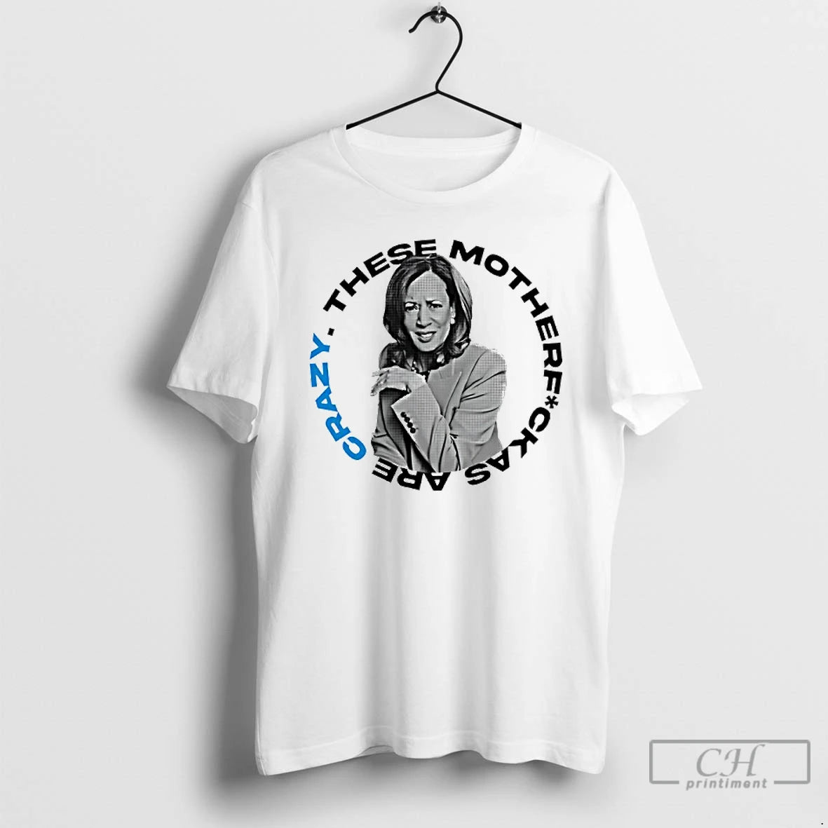 Premium Kamala Harris These Mother Fuck As Are Crazy T Shirts - clothing by TeeHivey.com
