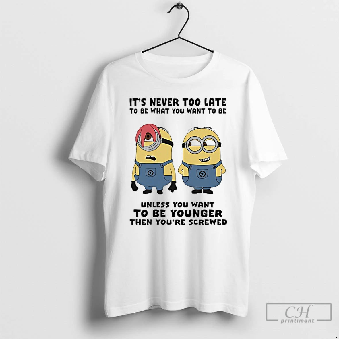 Premium Minion Its Never Too Late To Be What You Want To Be Unless You - clothing by TeeHivey.com