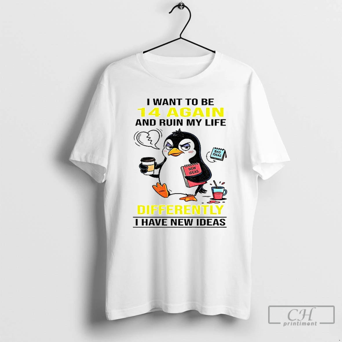 Premium Penguin I Want To Be 14 Again And Ruin My Life Differently I Have - clothing by TeeHivey.com