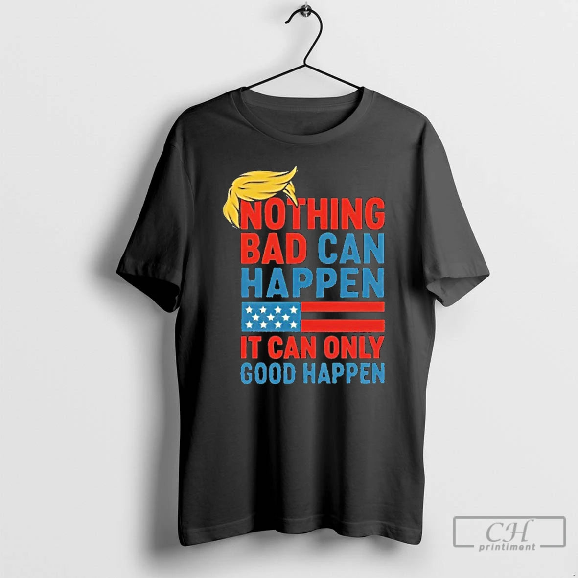 Premium Trump It Can Only Good Happen T Shirts - clothing by TeeHivey.com