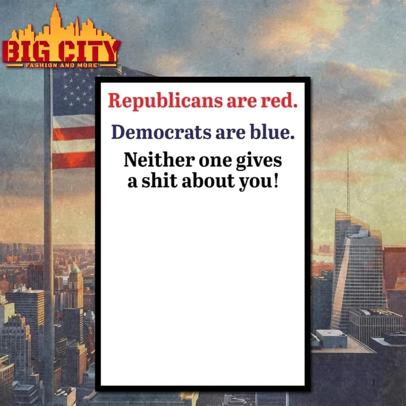 Republicans are red democrats are blue neither one gives a shit about you quote shirt
