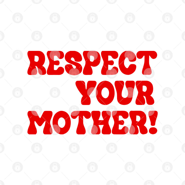 Respect Your Mother T Shirt