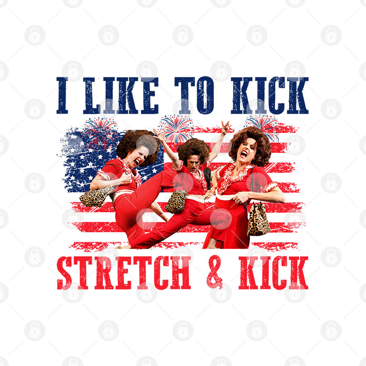Sally O’malley I Like To Kick Stretch And Kick 4th Of July T Shirt