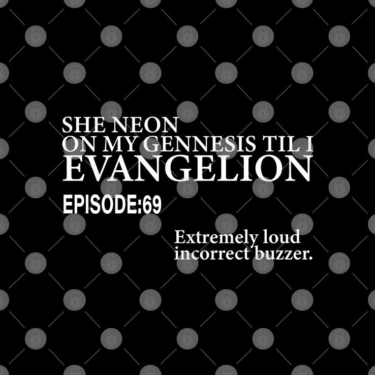 She Neon On My Genesis Til I Evangelion Episode 69 T Shirt