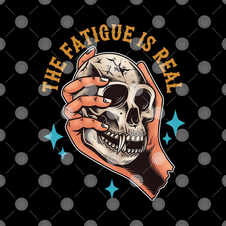 Skull The Fatigue Is Real T Shirt